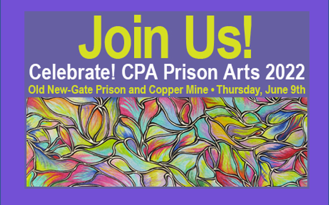 Join Us June 9th for “Celebrate! CPA Prison Arts 2022” at the Old New-Gate Prison